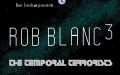 Rob Blanc III: The Temporal Terrorists