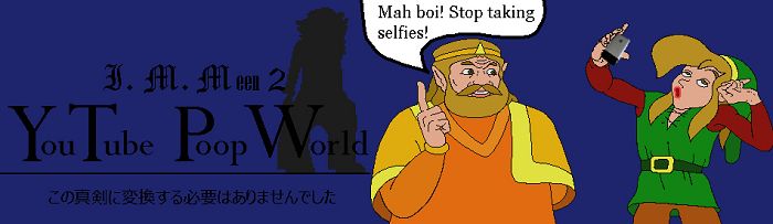 The YouTube Poop World The YouTube Poop World