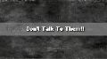 Don't Talk To Them !!